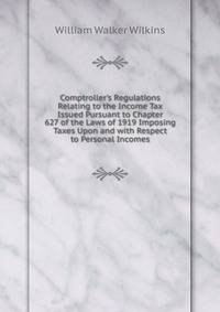 Comptroller's Regulations Relating to the Income Tax Issued Pursuant to Chapter 627 of the Laws of 1919 Imposing Taxes Upon and with Respect to Personal Incomes