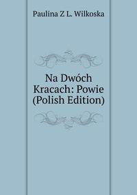 Na Dwoch Kracach: Powie (Polish Edition)
