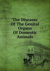 The Diseases Of The Genital Organs Of Domestic Animals