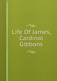 Life Of James, Cardinal Gibbons