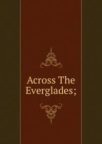 Across The Everglades;
