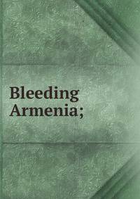 Bleeding Armenia;