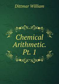 Chemical Arithmetic. Pt. 1