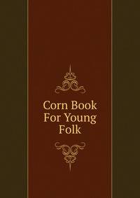 Corn Book For Young Folk