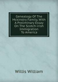 Genealogy Of The Mckinstry Family, With A Preliminary Essay On The Scotch-irish Immigration To America