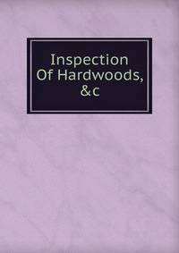 Inspection Of Hardwoods, &amp;c