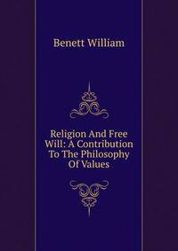 Religion And Free Will: A Contribution To The Philosophy Of Values