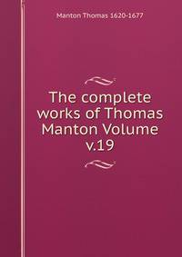 The complete works of Thomas Manton Volume v.19