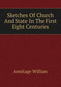 Sketches Of Church And State In The First Eight Centuries