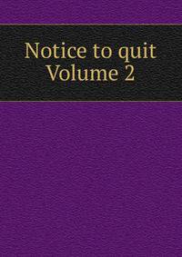 Notice to quit Volume 2