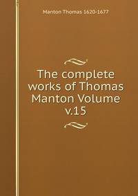 The complete works of Thomas Manton Volume v.15