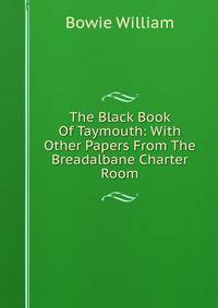 The Black Book Of Taymouth: With Other Papers From The Breadalbane Charter Room