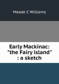Early Mackinac: "the Fairy island" : a sketch