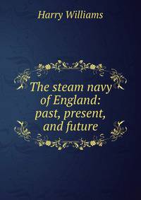 The steam navy of England: past, present, and future