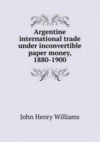 Argentine international trade under inconvertible paper money, 1880-1900