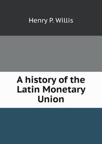 A history of the Latin Monetary Union