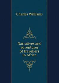 Narratives and adventures of travellers in Africa