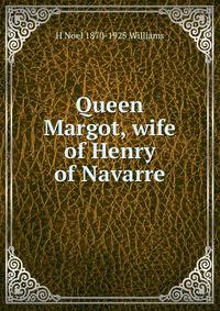 Queen Margot, wife of Henry of Navarre