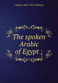 The spoken Arabic of Egypt ;