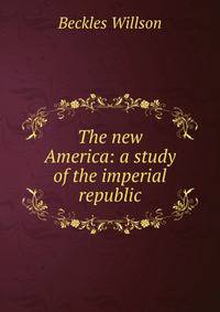 The new America: a study of the imperial republic