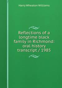 Reflections of a longtime black family in Richmond: oral history transcript / 1985