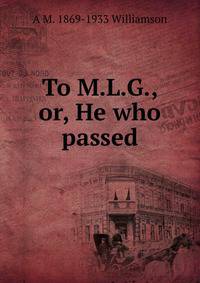 To M.L.G., or, He who passed