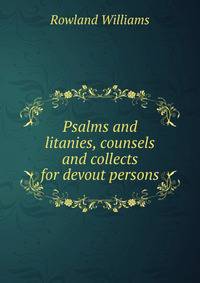 Psalms and litanies, counsels and collects for devout persons