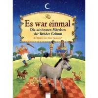 Es war einmal. Die sch&#246;nsten M&#228;rchen der Br&#252;der Grimm