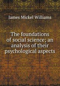 The foundations of social science; an analysis of their psychological aspects