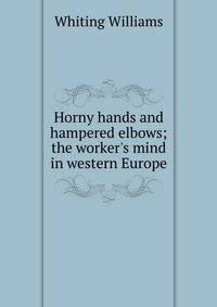 Horny hands and hampered elbows; the worker's mind in western Europe
