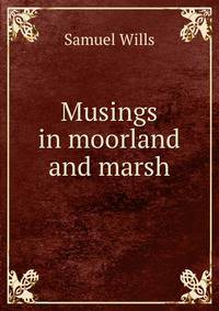 Musings in moorland and marsh