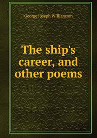 The ship's career, and other poems