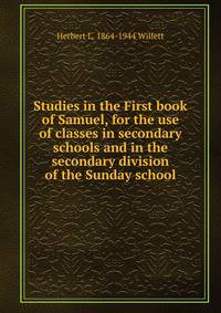Studies in the First book of Samuel, for the use of classes in secondary schools and in the secondary division of the Sunday school