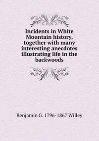 Incidents in White Mountain history, together with many interesting anecdotes illustrating life in the backwoods