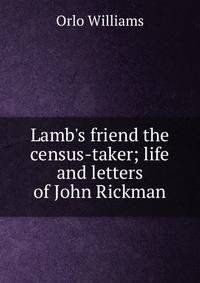 Lamb's friend the census-taker; life and letters of John Rickman