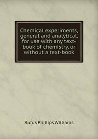 Chemical experiments, general and analytical, for use with any text-book of chemistry, or without a text-book