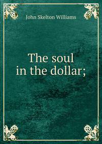 The soul in the dollar;