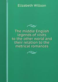 The middle English legends of visits to the other world and their relation to the metrical romances