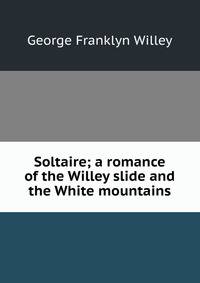 Soltaire; a romance of the Willey slide and the White mountains