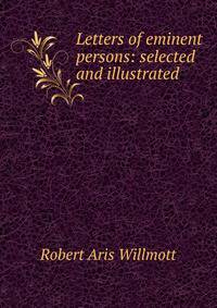 Letters of eminent persons: selected and illustrated