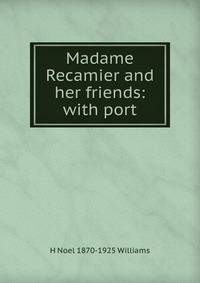 Madame Recamier and her friends: with port