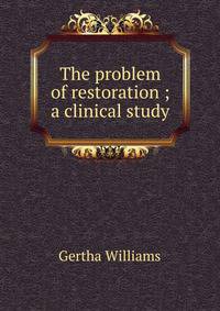 The problem of restoration ; a clinical study