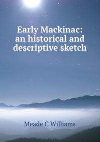 Early Mackinac: an historical and descriptive sketch