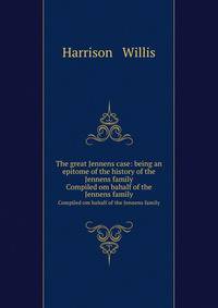 The great Jennens case: being an epitome of the history of the Jennens family. Compiled om bahalf of the Jennens family