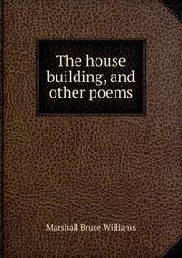 The house building, and other poems