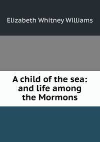 A child of the sea: and life among the Mormons