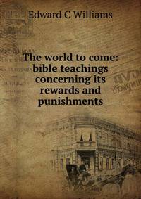 The world to come: bible teachings concerning its rewards and punishments