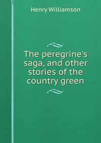 The peregrine's saga, and other stories of the country green