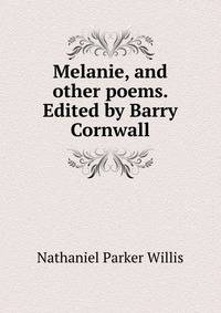 Melanie, and other poems. Edited by Barry Cornwall