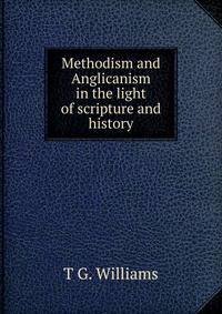 Methodism and Anglicanism in the light of scripture and history